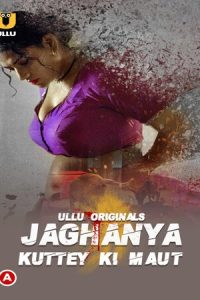 Download [18+] Jaghanya (Kuttey Ki Maut (2022) (Season 1) Hindi {Ullu Series} WeB-DL || 720p [150MB]